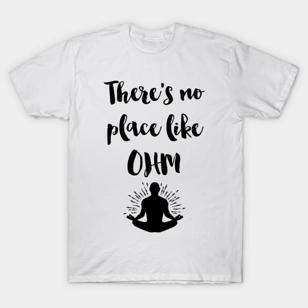 There is no place like OHM T-Shirt by deificusArt